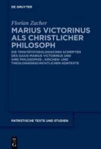 Marius Victorinus als christlicher Philosoph : Die trinitätstheologischen Schriften des Gaius Marius Victorinus und ihre philosophie-， kirchen- und theologiegeschichtlichen Kontexte. Dissertationsschrift (Patristische Texte und Studien 80)