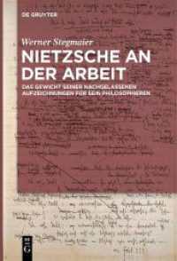 ニーチェの思考の現場：その哲学することにとっての遺された記述の重み<br>Nietzsche an der Arbeit : Das Gewicht seiner nachgelassenen Aufzeichnungen für sein Philosophieren （2022. XI, 416 S. 23 col. ill. 230 mm）