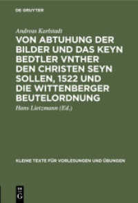 Von Abtuhung der Bilder und das keyn Bedtler vnther den Christen seyn sollen， 1522 und die Wittenberger Beutelordnung (Kleine Texte für Vorlesungen und Übungen 74)
