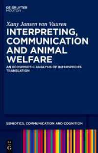 Interpreting, Communication and Animal Welfare : An Ecosemiotic Analysis of Interspecies Translation (Semiotics, Communication and Cognition [SCC] 38) （2025. X, 200 S. 25 b/w and 40 col. ill. 230 mm）