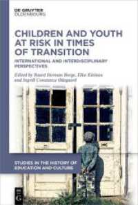 Children and Youth at Risk in Times of Transition : International and Interdisciplinary Perspectives (Studies in the History of Education and Culture / Studien zur Bildungs- und Kulturgeschichte 3) （2023. VI, 317 S. 1 col. ill., 5 b/w tbl. 230 mm）