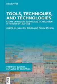 Tools, Techniques, and Technologies : Essays on Ancient Science and its Reception in Honour of Liba Taub (Trends in Classics - Pathways of Reception 10) （2025. 380 S. 9 b/w and 18 col. ill., 2 b/w tbl. 230 mm）
