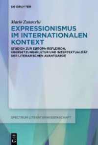 Expressionismus im internationalen Kontext : Studien zur Europa-Reflexion， Übersetzungskultur und Intertextualität der deutschsprachigen Avantgarde (spectrum Literaturwissenschaft / spectrum Literature 81)