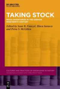 Taking Stock : Media Inventories in the German Nineteenth Century (Cultures and Practices of Knowledge in History 18) （2024. XV, 313 S. 34 b/w and 7 col. ill., 2 b/w tbl. 230 mm）