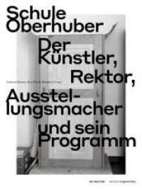Schule Oberhuber : Der Künstler, Rektor, Ausstellungsmacher und sein Programm (Edition Angewandte) （2023. 224 S. 28 b/w and 111 col. ill. 220 mm）