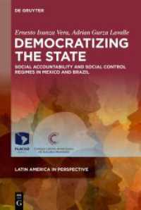 Democratizing the State : Social Accountability and Social Control Regimes in Mexico and Brazil (Latin America in Perspective 3) （2024. XXII, 146 S. 6 col. ill., 20 b/w tbl. 230 mm）