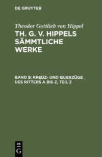 Theodor Gottlieb von Hippel: Th. G. v. Hippels sämmtliche Werke. Band 9 Kreuz- und Querzüge des Ritters A bis Z， Teil 2 (Theodor Gottlieb von Hippel: Th. G. v. Hippels sämmtliche Werke Band 9)