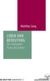 Leben und Bedeutung : Die verkörperte Praxis des Geistes (Humanprojekt 20)