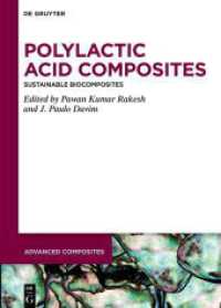 Polylactic Acid Composites : Sustainable Biocomposites (Advanced Composites 18) （2023. XII, 338 S. 12 b/w and 85 col. ill., 39 b/w tbl. 240 mm）