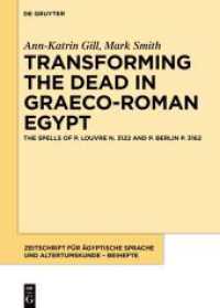 Transforming the Dead in Graeco-Roman Egypt : The Spells of P. Louvre N. 3122 and P. Berlin P. 3162 (Zeitschrift für ägyptische Sprache und Altertumskunde - Beihefte 16)