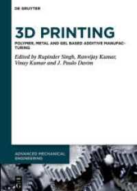 3D Printing : Polymer, Metal and Gel Based Additive Manufacturing (Advanced Mechanical Engineering 10) （2024. VI, 231 S. 28 b/w and 109 col. ill., 37 b/w tbl. 240 mm）
