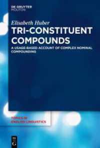 Tri-Constituent Compounds : A Usage-Based Account of Complex Nominal Compounding (Topics in English Linguistics [TiEL] 114)