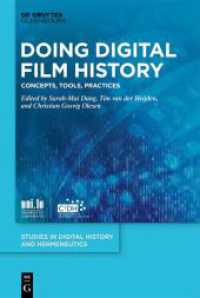 Doing Digital Film History : Concepts, Tools, Practices (Studies in Digital History and Hermeneutics 11) （2024. IX, 440 S. 20 b/w and 10 col. ill., 5 b/w tbl. 230 mm）