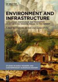 Environment and Infrastructure : Challenges， Knowledge and Innovation from the Early Modern Period to the Present (Studies in Early Modern and Contemporary European History 6)