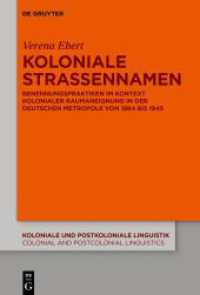Koloniale Straßennamen : Benennungspraktiken im Kontext kolonialer Raumaneignung in der deutschen Metropole von 1884 bis 1945 (Koloniale und Postkoloniale Linguistik / Colonial and Postcolonial Linguistics (KPL/CPL) 16)