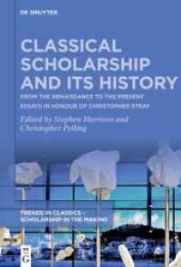 Classical Scholarship and Its History : From the Renaissance to the Present. Essays in Honour of Christopher Stray (Trends in Classics - Scholarship in the Making 1)