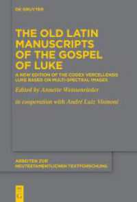 The Old Latin Manuscripts of the Gospel of Luke : A New Edition of the Codex Vercellensis Luke Based on Multi-Spectral Images (Arbeiten zur neutestamentlichen Textforschung 55) （2023. XXV, 687 S. 89 col. ill. 230 mm）