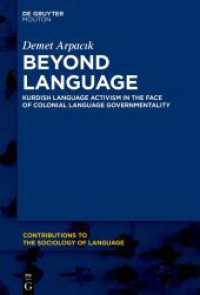 Beyond Language : Kurdish Language Activism in the Face of Colonial Language Governmentality (Contributions to the Sociology of Language [CSL] 125) （2024. 300 S. 1 b/w and 1 col. ill. 230 mm）