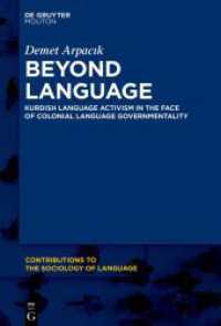 Beyond Language : Kurdish Language Activism in the Face of Colonial Language Governmentality (Contributions to the Sociology of Language [CSL] 125) （2024. X, 342 S. 1 b/w and 10 col. ill. 230 mm）