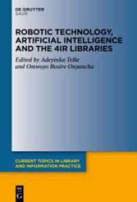 Robotic Technology, Artificial Intelligence and the 4IR Libraries (Current Topics in Library and Information Practice) （2025. XII, 447 S. 39 b/w ill., 28 b/w tbl. 230 mm）