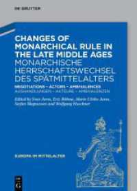 Changes of Monarchical Rule in the Late Middle Ages / Monarchische Herrschaftswechsel des Spätmittelalters : Negotiations - Actors - Ambivalences / Aushandlungen - Akteure - Ambivalenzen (Europa im Mittelalter 44) （2024. XVIII, 579 S. 19 b/w and 26 col. ill., 3 b/w tbl. 240 mm）