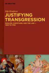Justifying Transgression : MUSLIMS， CHRISTIANS， AND THE LAW - 1200 to 1700