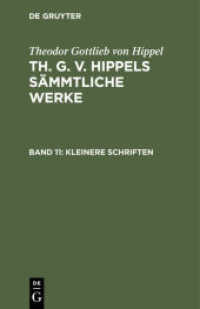 Theodor Gottlieb von Hippel: Th. G. v. Hippels sämmtliche Werke. Band 11 Kleinere Schriften (Theodor Gottlieb von Hippel: Th. G. v. Hippels sämmtliche Werke Band 11)