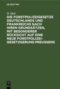 Die Forstpolizeigesetze Deutschlands und Frankreichs nach ihren Grundsätzen， mit besonderer Rücksicht auf eine neue Fors : Für Forstmänner， Kameralisten und Landstände
