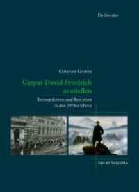 Caspar David Friedrich ausstellen : Retrospektiven und Rezeption in den 1970er Jahren (Ars et Scientia 28) （2024. 554 S. 50 b/w ill. 240 mm）