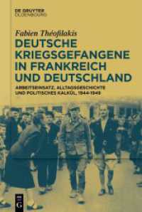 Deutsche Kriegsgefangene in Frankreich und Deutschland, 1944-1949 : Arbeitseinsatz, Alltagsgeschichte und politisches Kalkül （2026. 650 S. 25 b/w ill., 5 b/w tbl., 40 b/w maps. 230 mm）