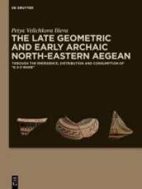 The Late Geometric and Early Archaic North-Eastern Aegean : Through the Emergence, Distribution and Consumption of 'G 2-3 Ware' （2023. VI, 193 S. 5 b/w and 58 col. ill., 2 b/w tbl. 280 mm）
