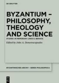 Byzantium - Philosophy, Theology and Science : Studies 'in memoriam' Linos G. Benakis (Byzantinisches Archiv - Series Philosophica) （2025. 560 S. 5 b/w ill., 5 b/w tbl. 240 mm）