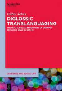Diglossic Translanguaging : The Multilingual Repertoire of German-Speaking Jews in Berlin (Language and Social Life [LSL] 33) （2024. XI, 245 S. 230 mm）