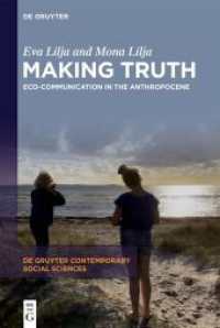 Making Truth : Eco-Communication in the Anthropocene (De Gruyter Contemporary Social Sciences 41) （2025. IX, 95 S. 7 col. ill. 230 mm）