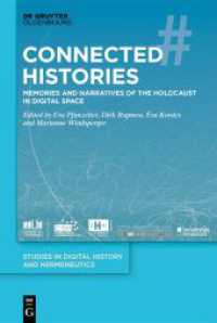 Connected Histories : Memories and Narratives of the Holocaust in Digital Space (Studies in Digital History and Hermeneutics 8) （2024. VI, 269 S. 14 b/w and 12 col. ill., 2 b/w tbl. 230 mm）