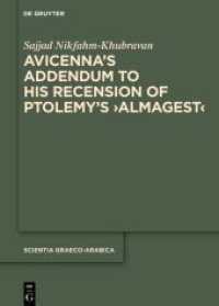 Avicenna's Addendum to His Recension of Ptolemy's 'Almagest' (Scientia Graeco-Arabica 41) （2025. XX, 168 S. 26 b/w and 18 col. ill., 10 b/w tbl. 240 mm）