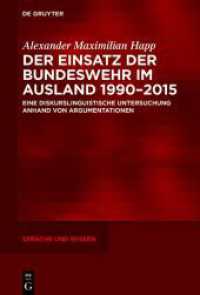 Der Einsatz der Bundeswehr im Ausland 1990-2015 : Eine diskurslinguistische Untersuchung anhand von Argumentationen (Sprache und Wissen (SuW) 61) （2024. XX, 715 S. 7 b/w and 36 col. ill., 30 b/w tbl. 230 mm）