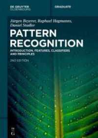Pattern Recognition : Introduction, Features, Classifiers and Principles (De Gruyter Textbook) （2. Aufl. 2024. XXI, 327 S. 17 b/w and 140 col. ill., 6 b/w tbl. 240 mm）