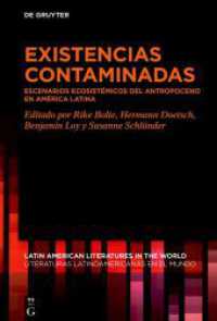 Existencias contaminadas : Escenarios ecosistémicos del Antropoceno en América Latina (Latin American Literatures in the World / Literaturas Latinoamericanas en el Mundo 20) （2024. XIV, 325 S. 19 b/w ill. 230 mm）