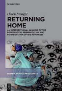 Returning Home : An Intersectional Analysis of the Repatriation, Rehabilitation and Reintegration of ISIS Returnees (Women, Peace and Security 2) （2024. XIII, 160 S. 2 b/w ill., 4 b/w tbl. 230 mm）