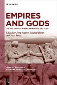 Imperial Histories: Eurasian Empires Compared. Volume 1 Empires and Gods : The Role of Religions in Imperial History （2024. VIII, 368 S. 7 b/w and 8 col. ill. 230 mm）