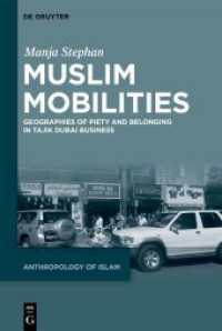 Muslim Mobilities : Geographies of Piety and Belonging in Tajik Dubai Business (Anthropology of Islam 3) （2024. XVIII, 275 S. 12 col. ill. 230 mm）