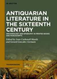 Antiquarian Literature in the Sixteenth Century : Archaeology and Epigraphy in Printed Books and Manuscripts (Transmissions 10) （2024. VI, 371 S. 94 b/w ill., 20 b/w tbl. 240 mm）