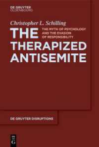 The Therapized Antisemite : The Myth of Psychology and the Evasion of Responsibility (De Gruyter Disruptions 3) （2024. XIII, 101 S. 230 mm）