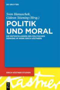 Politik und Moral : Die Entwicklungen des politischen Denkens im Werk Erich Kästners (Erich Kästner Studien 6)