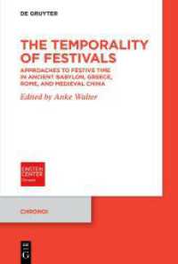 The Temporality of Festivals : Approaches to Festive Time in Ancient Babylon, Greece, Rome, and Medieval China (Chronoi 10) （2024. VI, 94 S. 1 b/w and 5 col. ill., 5 b/w tbl. 230 mm）
