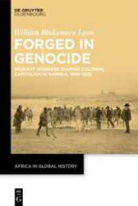Forged in Genocide : Migrant Workers Shaping Colonial Capitalism in Namibia, 1890-1925 (Africa in Global History 9) （2024. XI, 322 S. 30 b/w and 22 col. ill., 2 b/w tbl. 230 mm）