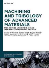 Machining and Tribology of Advanced Materials : From Coatings, Lubrications, Surface Treatments to Modeling and Simulation (Advanced Mechanical Engineering 12) （2025. XI, 242 S. 5 b/w and 71 col. ill., 29 b/w tbl. 240 mm）