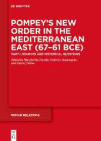 Pompey's New Order in the Mediterranean East (67-61 BCE) : Part I: Sources and Historical Questions (Roman Relations 3) （2025. 270 S. 20 col. ill. 240 mm）