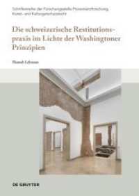 Die schweizerische Restitutionspraxis im Lichte der Washingtoner Prinzipien (Schriftenreihe der Forschungsstelle Provenienzforschung, Kunst- und Kulturgutschutzrecht 6) （2024. 246 S. 240 mm）